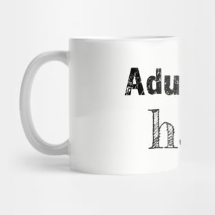 Adulting is hard - funny tshirt clothing design Mug